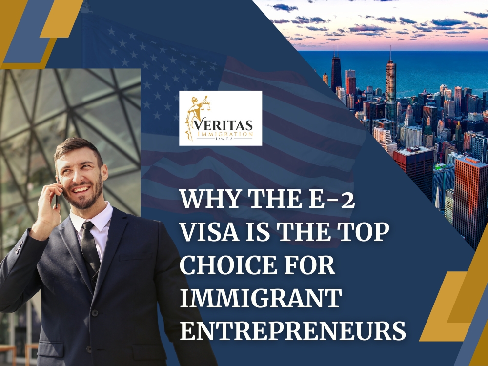 E2 Visa - Why the E-2 Visa Is the Top Choice - Veritas Immigration Law