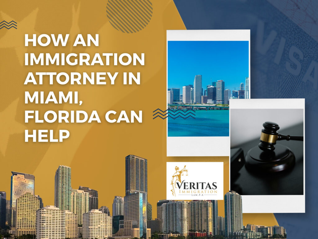 Immigration Attorney in Miami - How an Immigration Attorney in Miami, Florida Can Help - Veritas Immigration Law