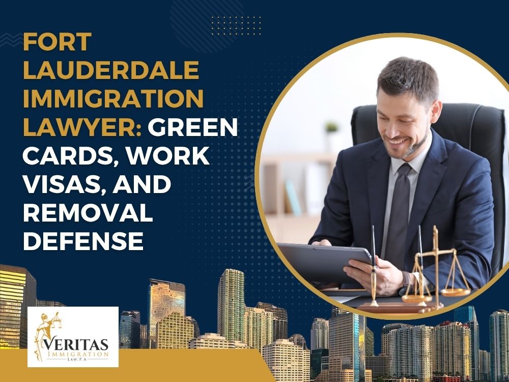 Immigration Lawyer - Fort Lauderdale - FORT LAUDERDALE IMMIGRATION LAWYER GREEN CARDS, WORK VISAS, AND REMOVAL DEFENSE - Veritas Immigration Law